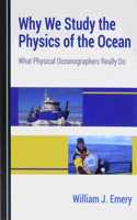 Why We Study the Physics of the Ocean: What Physical Oceanographers Really Do