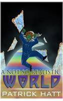 A Not So Realistic World