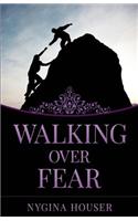 Walking Over Fear