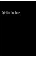 Epic Shit I've Done (Notebook)