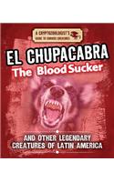 El Chupacabra the Bloodsucker and Other Legendary Creatures of Latin America