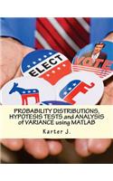 PROBABILITY DISTRIBUTIONS, HYPOTESIS TESTS and ANALYSIS of VARIANCE using MATLAB