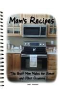 Mom's Recipes: The Stuff Mom Makes for Dinner and Other Occasions: The Stuff Mom Makes for Dinner and Other Occasions