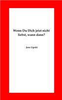Wenn Du Dich jetzt nicht liebst, wann dann?