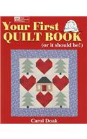 Your First Quilt Book: Or It Should Be!