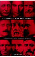 Conversations with Great Thinkers: The Classics for People Too Busy to Read Them