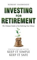Investing for Retirement: The Ultimate Guide to Not Outliving Your Money