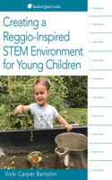 Creating a Reggio-Inspired STEM Environment for Young Children: (Redleaf Quick Guide)