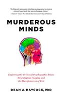 Murderous Minds: Exploring the Criminal Psychopathic Brain: Neurological Imaging and the Manifestation of Evil