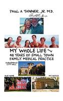 My Whole Life and 48 Years of Small Town Family Medical Practice