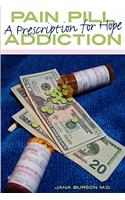 Pain Pill Addiction: A Prescription for Hope: A Prescription for Hope