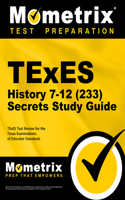 TExES History 7-12 (233) Secrets Study Guide: TExES Test Review for the Texas Examinations of Educator Standards(Secrets (Mometrix))