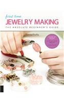 First Time Jewelry Making: Volume 7 The Absolute Beginner's Guide--Learn By Doing * Step-by-Step Basics + Projects(First Time)