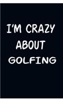 I'am CRAZY ABOUT GOLFING