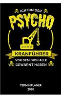 Ich bin der Psycho Kranfu&#776;hrer vor dem dich alle gewarnt haben Terminplanner 2020: Notizbuch für Kranführer, 6x9, Kalender 2020 - Wochenkalender 2020 - Wochenplanner 2020.