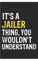 It's A JAILER Thing, You Wouldn't Understand Gift for JAILER Lover, JAILER Life is Good Notebook a Beautiful: Lined Notebook / Journal Gift, It's A JAILER Thing, 120 Pages, 6 x 9 inches, JAILER Notebook, Average JAILER Life, JAILER accessories, JAILER
