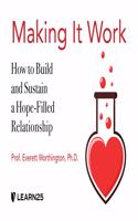 Making It Work: How to Build and Sustain a Hope-Filled Relationship