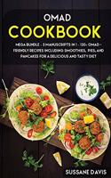 Omad Cookbook: MEGA BUNDLE - 3 Manuscripts in 1 - 120+ OMAD- friendly recipes including smoothies, pies, and pancakes for a delicious and tasty diet