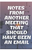 Notes From Another Meeting That Should Have Been An Email: Blank Lined Journal Coworker Notebook (Funny Office Journals): Notes From Another Meeting That Should Have Been An Email