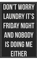 Don't Worry Laundry It's Friday Night and Nobody Is Doing Me Either