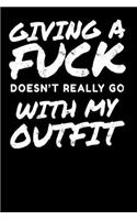 IDGAF Giving A Fuck Doesnt Really Go With My Outfit
