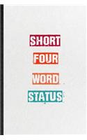 Short Four Word Status: Blank Practical Encourage Motivation Lined Notebook/ Journal For Empathy Motivating Behavior, Inspirational Saying Unique Special Birthday Gift Idea