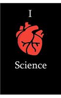 I Love Science Notebook Funny Gift for Biology Students, Teachers, Nerds, physicians & Science Lovers ... Journal Notebook