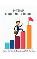 5-Year Success Habits Tracker: Success Starts with Intentional Daily Routines