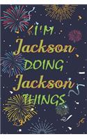 I'm Jackson Doing Jackson Things Notebook Birthday Gift