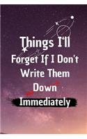 Things I'll Forget If I Don't Write Them Down Immediately