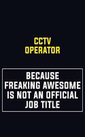 CCTV Operator Because Freaking Awesome Is Not An Official Job Title