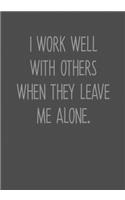 I Work Well With Others When They Leave Me Alone.: To Do List Notebook For Office & Blank Lined Journal