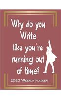 Hamilton Lovers Weekly Planner Gift For Hamilton lovers - Why do you write like you're running out of time - Journal Notebook