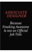Associate Designer Because Freaking Awesome Is Not An Official Job Title: Career journal, notebook and writing journal for encouraging men, women and kids. A framework for building your career.