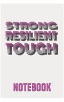Strong Resilient Tough -Notebook