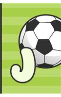 J: Soccer Monogram Letter J Initial Notebook - 6" x 9" - 120 pages, Wide Ruled- Sports, Athletic, Futbol