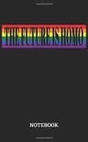 The Future is Homo Notebook: 6x9 inches - 110 ruled, lined pages - Greatest LGBTQ Rainbow Journal - Gift, Present Idea