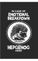 In Case of Emotional Breakdown Place Hedgehog Here: Hedgehog Animal Love s Dot Grid Notebook 6x9 Inches - 120 dotted pages for notes, drawings, formulas - Organizer writing book planner diary