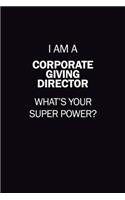 I Am A Corporate Giving Director, What's Your Super Power?: 6X9 120 pages Career Notebook Unlined Writing Journal