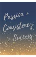 Passion + Consistency = Success