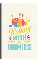 Rolling with My Homies: Funny Blank Lined Bowling Player Notebook/ Journal, Graduation Appreciation Gratitude Thank You Souvenir Gag Gift, Modern Cute Graphic 110 Pages