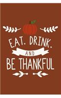 Eat Drink And Be Thankful: Blank Lined Notebook Journal: Fall Lover Autumn Gift 6x9 - 110 Blank Pages - Plain White Paper - Soft Cover Book