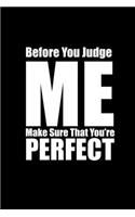 Before You Judge Me Make Sure You're Perfect