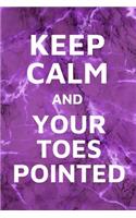 Keep Calm And Your Toes Pointed: Blank Lined Journal Gift Idea For Ballet Dancer - 120 Pages (6" x 9")