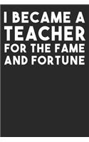 I Became A Teacher For The Fame And Fortune