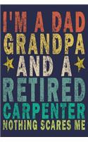 I'm Dad Grandpa And a Retired Carpenter Nothing Scares Me: Funny Vintage Carpenter Woodworking Gift Journal