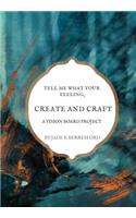 Tell me what your feeling, create and craft a vision board project.