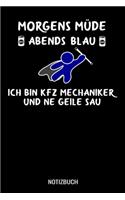 Morgens Müde abends blau ich bin Kfz Mechaniker und ne geile Sau