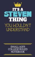 It's A Steven Thing You Wouldn't Understand Small (6x9) College Ruled Notebook