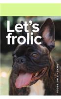 Let's Frolic Frenchie Notebook